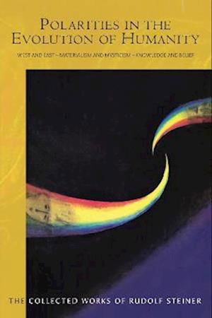 Polarities in the Evolution of Humanity: West and East - Materialism and Mysticism - Knowledge and Belief - Rudolf Steiner - Kirjat - Rudolf Steiner Press - 9781855846012 - keskiviikko 4. toukokuuta 2022