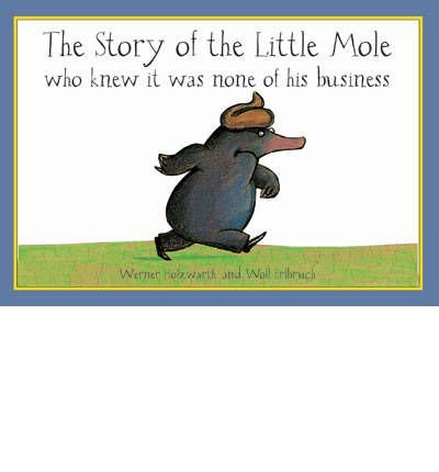 Cover for Werner Holzwarth · The Story of the Little Mole who knew it was none of his business (Paperback Bog) (2019)