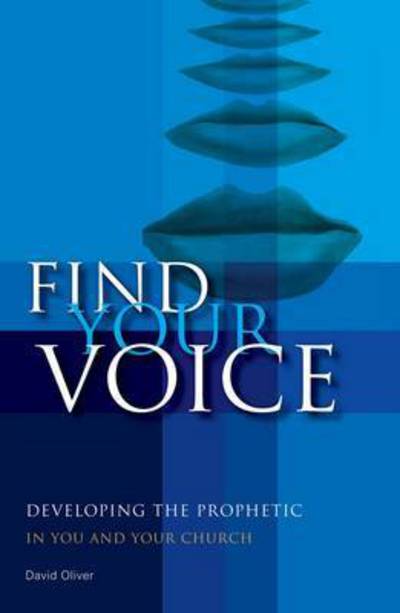 Cover for David Oliver · Find your Voice: Developing the Prophetic in you and your Church (Paperback Book) (2007)