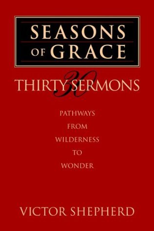 Victor A. Shepherd · Seasons of Grace: Thirty Sermons: Pathways from Wilderness to Wonder (Paperback Book) (1994)