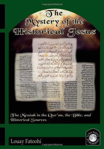 Cover for Louay Fatoohi · The Mystery of the Historical Jesus: the Messiah in the Qur'an, the Bible, and Historical Sources (Paperback Book) (2007)