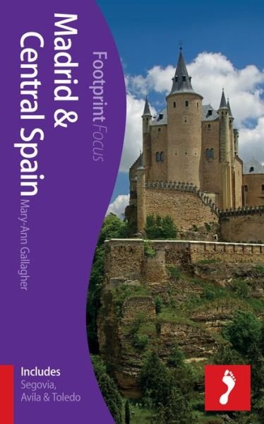 Cover for Footprint · Madrid &amp; Central Spain*: Includes Segovia, Avila &amp; Toledo, Footprint Focus 1st ed. Feb. 13) (Book) [1e uitgave] (2013)