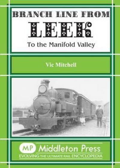 Cover for Vic Mitchell · Branch Line from Leek: To the Manifold Valley. All Stations to Hulme End - Branch Lines (Gebundenes Buch) (2017)