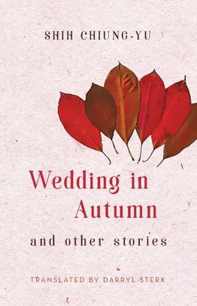 Wedding in Autumn and Other Stories - Chiung-Yu Shih - Books - Balestier Press - 9781911221012 - June 1, 2018