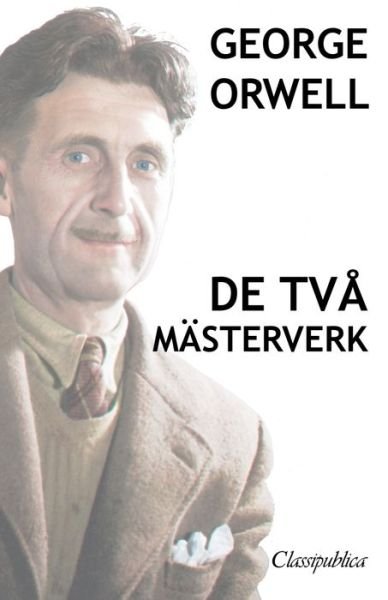 Cover for George Orwell · George Orwell - De tva masterverk: Djurfarmen - 1984 - Classipublica (Paperback Bog) (2019)