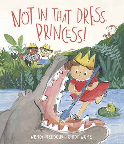 Cover for Wendy Meddour · Not in That Dress, Princess! (Gebundenes Buch) (2021)