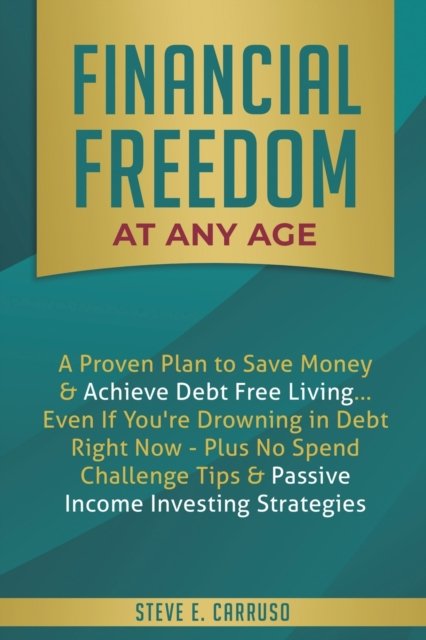 Cover for Steve E Carruso · Financial Freedom at Any Age (Paperback Book) (2019)