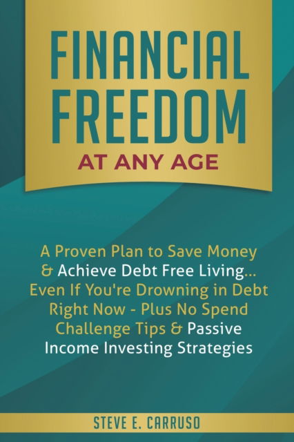 Cover for Steve E Carruso · Financial Freedom at Any Age (Paperback Book) (2019)