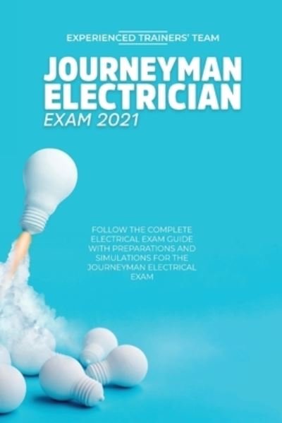 Cover for Experienced Trainers' Team · Journeyman Electrician Exam 2021: Follow The Complete Electrical Exam Guide With Preparations and Simulations For The Journeyman Electrical Exam (Pocketbok) (2021)