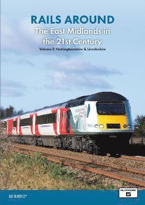 Cover for Ian Beardsley · Rails Around the East Midlands in the 21st Century Volume 2: Nottinghamshire &amp; Lincolnshire - Rails Around the East Midlands in the 21st Century (Paperback Book) (2023)