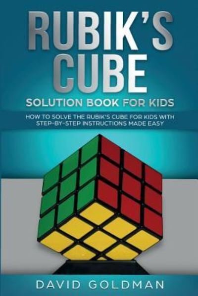 Cover for David Goldman · Rubik's Cube Solution Book For Kids: How to Solve the Rubik's Cube for Kids with Step-by-Step Instructions Made Easy (Pocketbok) (2019)