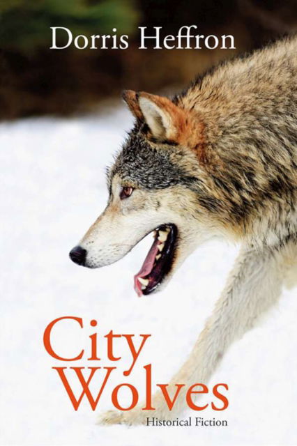 Cover for Dorris Heffron · City Wolves: Historical Fiction (Paperback Book) (2010)