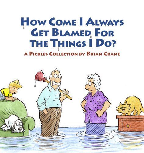 Cover for Brian Crane · How Come I Always Get Blamed for the Things I Do?: a Pickles Collection (Paperback Book) (2010)