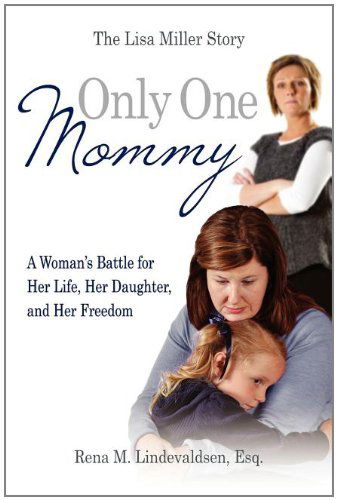 Cover for Esq Rena M. Lindevaldsen · Only One Mommy: a Woman's Battle for Her Life, Her Daughter, and Her Freedom: the Lisa Miller Story (Paperback Book) (2011)