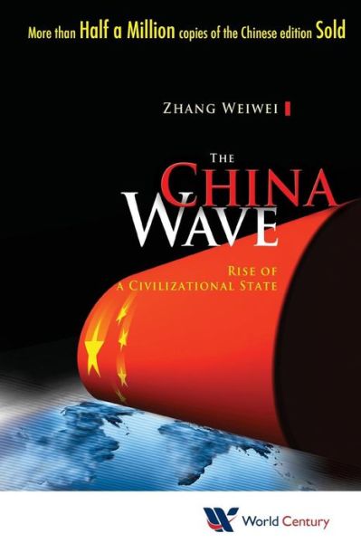 Cover for Zhang, Weiwei (Fudan Univ &amp; Shanghai Academy Of Social Sciences, China) · China Wave, The: Rise Of A Civilizational State (Paperback Book) (2012)