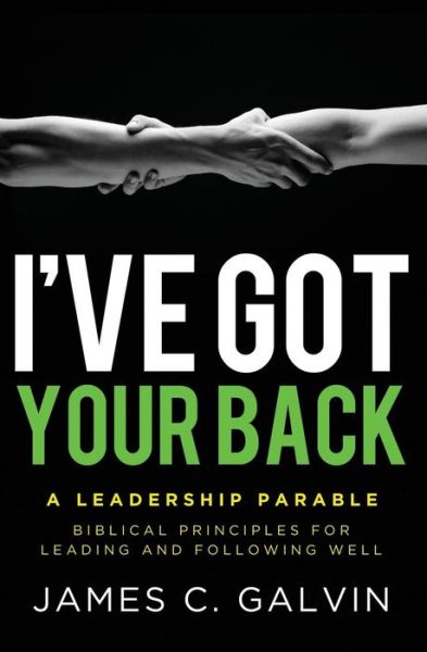 Cover for Dr James C Galvin · I've Got Your Back: Biblical Principles for Leading and Following Well (Paperback Book) (2012)