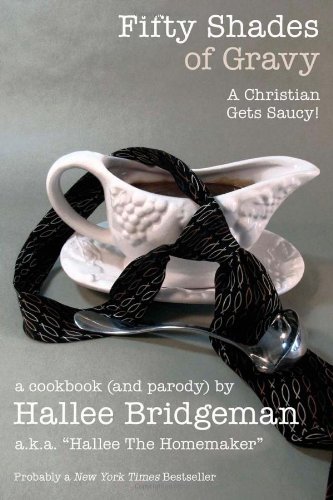 Cover for Hallee the Homemaker · Fifty Shades of Gravy; a Christian Gets Saucy!: a Cookbook (And a Parody) (Hallee's Galley) (Volume 1) (Paperback Bog) (2013)
