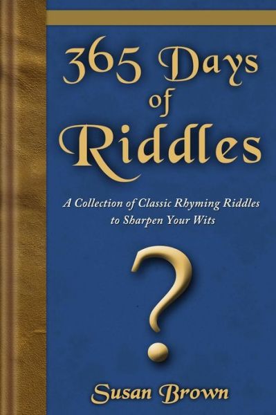 Cover for Susan Brown · 365 Days of Riddles: a Collection of Classic Rhyming Riddles to Sharpen Your Wits (Taschenbuch) (2013)