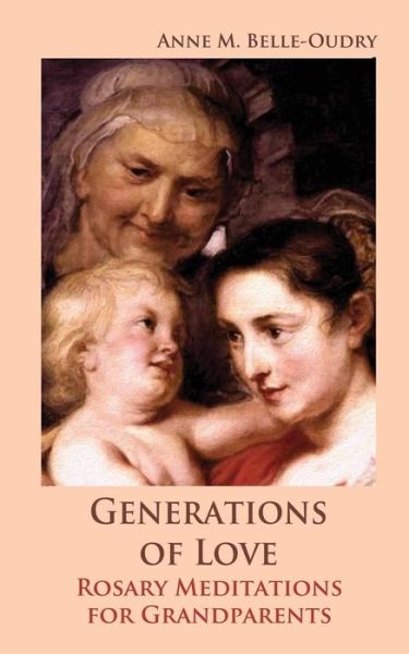 Cover for Anne M. Belle-oudry · Generations of Love: Rosary Meditations for Grandparents (Paperback Book) (2013)