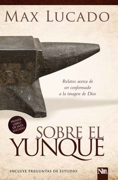 Cover for Max Lucado · Sobre el yunque / On The Anvil: Todos nos hallamos en algún lugar del taller del herrero (Paperback Bog) [Spanish edition] (2016)