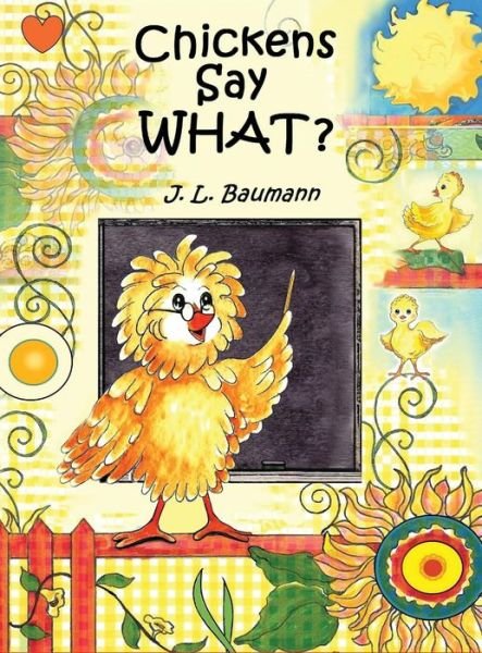 Cover for J L Baumann · Chickens Say What? (Hardcover bog) (2014)