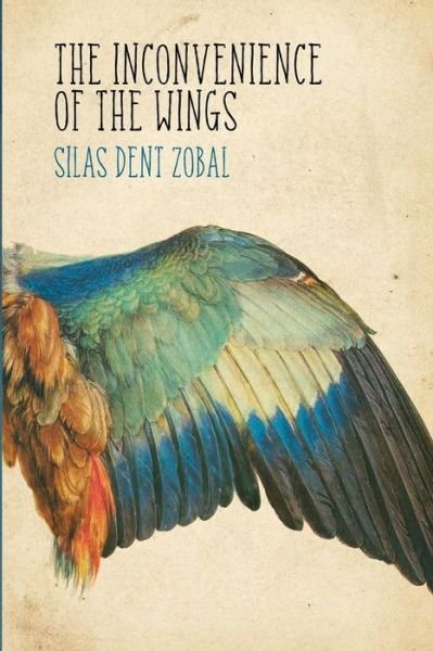 Cover for Silas Dent Zobal · The Inconvenience of the Wings: Stories (Paperback Book) (2015)