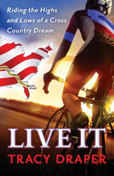 Tracy Draper · Live It: Riding the Highs and Lows of a Cross Country Dream (Paperback Book) (2015)