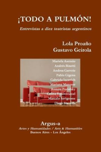 ¡TODO A PULMON! - Entrevistas a diez teatristas argentinos - Gustavo Geirola - Books - Argus-a Artes y Humanidades - 9781944508012 - February 24, 2016