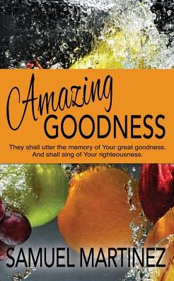 Cover for Samuel Martinez · Amazing Goodness (Paperback Book) (2015)