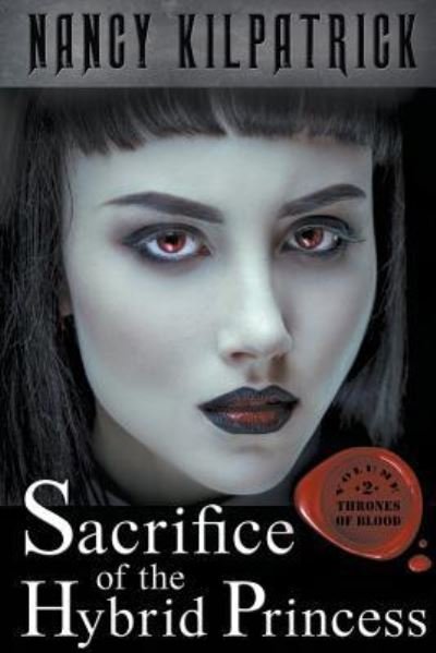 Sacrifice of the Hybrid Princess - Nancy Kilpatrick - Books - Crossroad Press - 9781946025012 - November 21, 2017