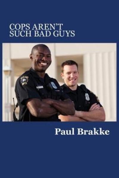 Cover for Paul Brakke · Cops Aren't Such Bad Guys (Pocketbok) (2017)