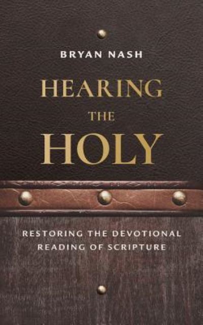 Cover for Bryan Nash · Hearing the Holy: Restoring the Devotional Reading of Scripture (Paperback Book) (2017)