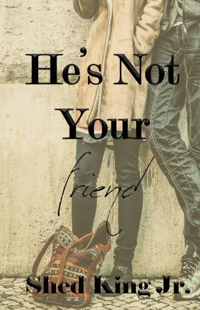 Cover for Shed King · He's Not Your Friend (Paperback Book) (2021)