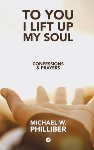 Cover for Michael W Philliber · To You I Lift Up My Soul (Paperback Book) (2020)