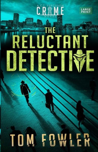 The Reluctant Detective: A C.T. Ferguson Crime Novel - Tom Fowler - Books - Widening Gyre Media - 9781953603012 - August 30, 2020