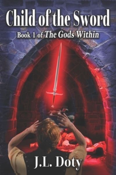 Cover for J L Doty · Child of the Sword: Epic Fantasy of Magic, Witches and Demon Halfmen - The Gods Within (Paperback Book) (2020)