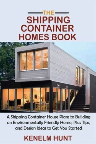Cover for Kenelm Hunt · The Shipping Container Homes Book (Book) (2021)