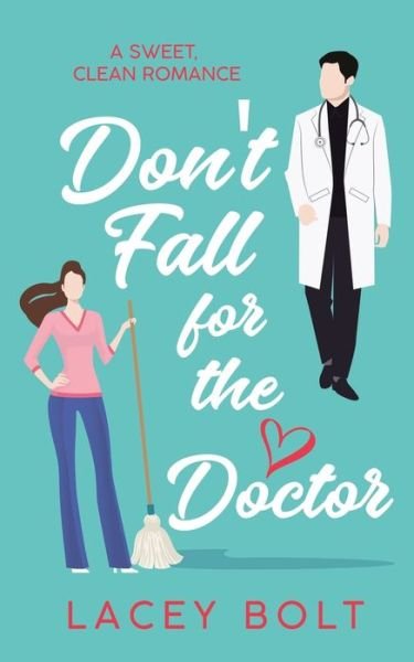Cover for Lacey Bolt · Don't Fall For the Doctor: A Sweet Clean Romance (Pocketbok) (2021)