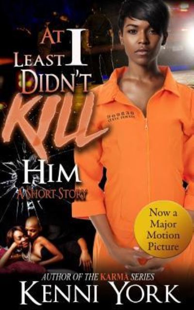 At Least I Didn't Kill Him - Kenni York - Kirjat - Createspace Independent Publishing Platf - 9781977898012 - 2016