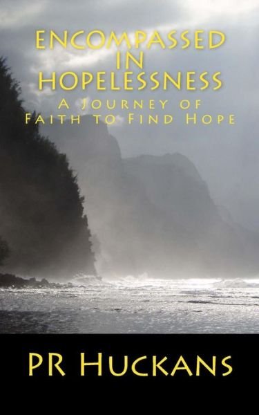 Encompassed in Hopelessness - Pr Huckans - Livres - Createspace Independent Publishing Platf - 9781981589012 - 9 décembre 2017