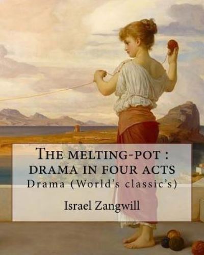 The melting-pot - Israel Zangwill - Książki - Createspace Independent Publishing Platf - 9781985370012 - 13 lutego 2018