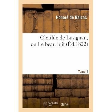 Cover for De Balzac-h · Clotilde De Lusignan, Ou Le Beau Juif. Tome 1 (Paperback Bog) (2013)