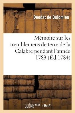 Cover for De Dolomieu-d · Memoire Sur Les Tremblemens De Terre De La Calabre Pendant L'annee 1783 (Paperback Book) (2016)