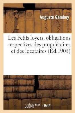 Cover for Auguste Gambey · Les Petits Loyers, Obligations Respectives Des Proprietaires Et Des Locataires (Paperback Book) (2017)