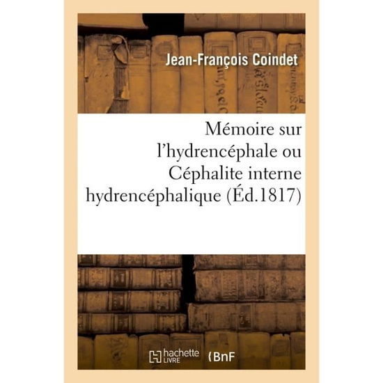 Cover for Coindet-J-F · Memoire Sur l'Hydrencephale Ou Cephalite Interne Hydrencephalique (Paperback Book) (2017)