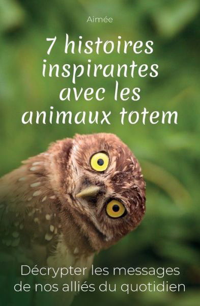 Cover for Aimee · 7 histoires inspirantes avec les animaux totem (Taschenbuch) (2021)