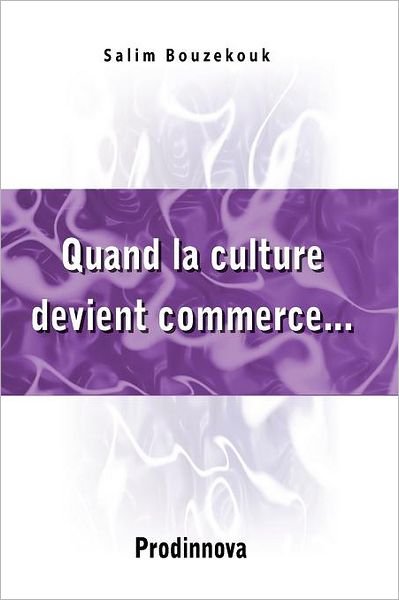 Cover for Salim Bouzekouk · Quand La Culture Devient Commerce... (Pocketbok) [French edition] (2008)