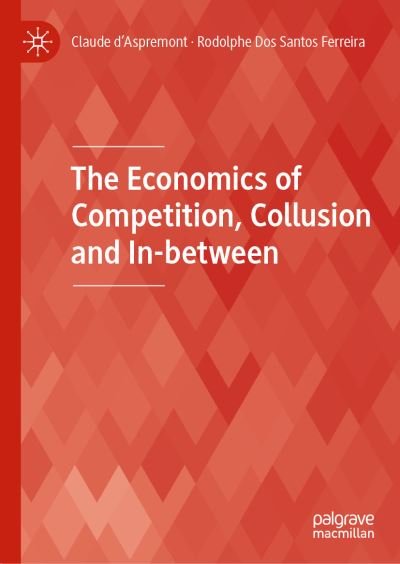Claude D'aspremont · The Economics of Competition, Collusion and In-between (Hardcover bog) [1st ed. 2021 edition] (2021)