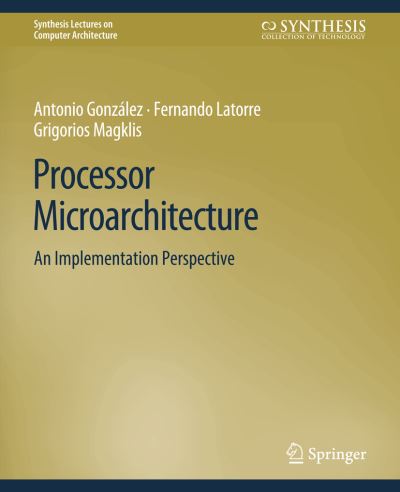 Cover for Antonio Gonzalez · Processor Microarchitecture: An Implementation Perspective - Synthesis Lectures on Computer Architecture (Paperback Book) (2010)