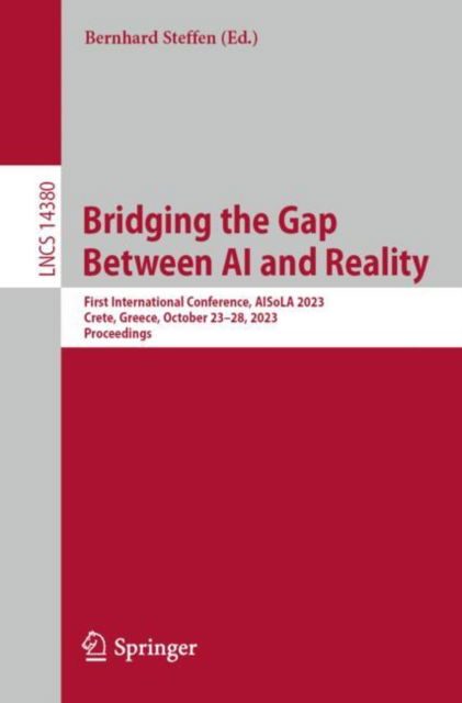 Bridging the Gap Between AI and Reality: First International Conference, AISoLA 2023, Crete, Greece, October 23–28, 2023, Proceedings - Lecture Notes in Computer Science - Bernhard Steffen - Livros - Springer International Publishing AG - 9783031460012 - 14 de dezembro de 2023